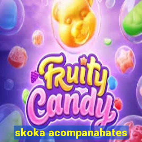 skoka acompanahates